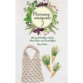 Advanced Macramè: Macramè Necklaces, Knots, Home Décor and Terminologies (Macramè Miniguides)