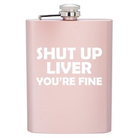 8 oz Rose Gold Stainless Steel Hip Flask with Funnel Shut Up Liver You're Fine Funny
