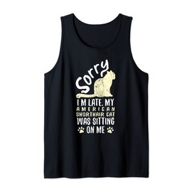 I'm Late My American Shorthair Cat Was Sitting On Me Funny Tank Top