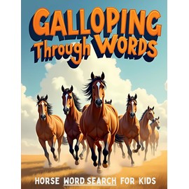 Galloping Through Words: Horse Word Search for Kids: 50 Fun & Challenging Horse-Themed Puzzles for Kids plus 10 Bonus Coloring Pages!