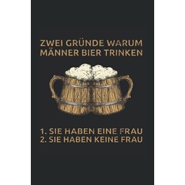 Zwei Gründe Warum Männer Bier Trinken: Bier Bierliebhaber Biertrinker Bierbrauer Bierfahrer Notizbuch Notizheft Schulheft 6 x 9 Zoll Gepunktet Geschenk