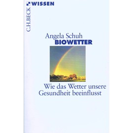 Biowetter. Wie das Wetter unsere Gesundheit beeinflusst: Wie das Wetter unsere Gesundheit beeinflußt