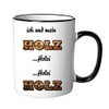 Tasse Ich und mein Holz Holzi Holzi Holz - Schreiner