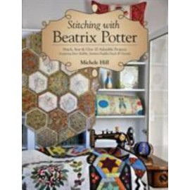 Stitching with Beatrix Potter: Stitch, Sew & Give 10 Adorable Projects Featurin