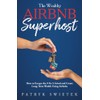The Wealthy Airbnb Superhost: How to Escape the 9-to-5 Grind