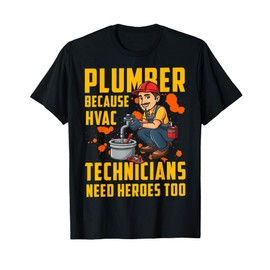 Plumber Because HVAC Technicians Need Heroes Too T-Shirt