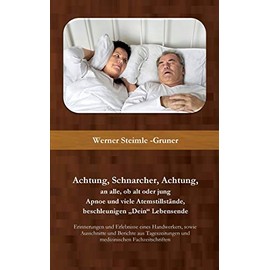 Achtung, Schnarcher, Achtung, an alle, ob alt oder jung: Apnoe und viele Atemstillstände, beschleunigen Dein Lebensende