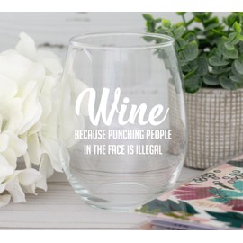 Wine Because Punching People In The Face is Illegal Funny 15oz Glass - Unique Novelty Idea for Him, Her, Mom, Wife, Boss, Sister, Best Friend, BFF - Perfect Birthday Gifts for Coworker Men Women