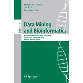 Data Mining and Bioinformatics: First International Workshop, VDMB 2006, Seoul, Korea, September 11, 2006, Revised Selected Papers (Volume 4316)