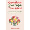Questions You'll Wish You Asked: A Time Capsule Journal for