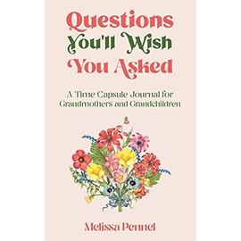 Questions You'll Wish You Asked: A Time Capsule Journal for Grandmothers and Grandchildren