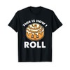 This Is How I Roll Cinnamon Roll T-Shirt