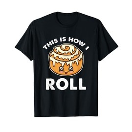 This Is How I Roll Cinnamon Roll T-Shirt