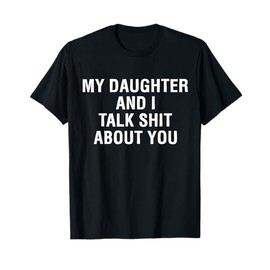 My Daughter AndI Talk Sh t About You Funny Matching T-Shirt