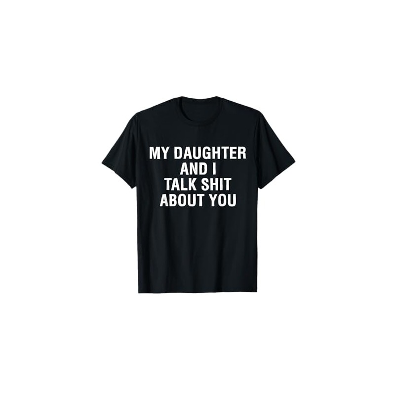 My Daughter AndI Talk Sh t About You Funny Matching