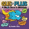 Gus the Plus: A Picture Book About a Math Hero's