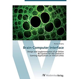Brain-Computer Interface: Design and Implementation of an Online BCI System for the Control in Gaming Applications an Virtual Limbs