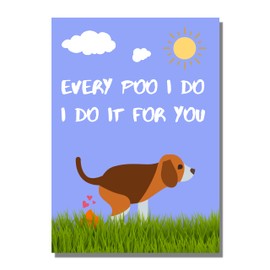 Every Poo I Do, I Do it For You - Funny Cute Birthday, Valentines, Father's, Mother's Day Card From Pet Dog To Dad, Mum, Mummy, Owner