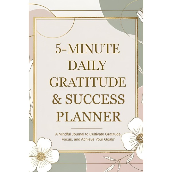 The 5-Minute Daily Gratitude Journal and Success Planner for Women: