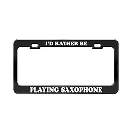 Product Express I'd Rather BE Playing Saxophone Black Metal License Plate Frame Tag Holder