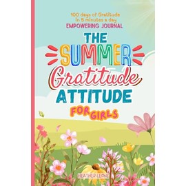 The Summer Gratitude Attitude For Girls: A Fun and Positive Summer Journal with Daily Prompts, Mindfulness Activities and Confidence Boosting Reflections For Kids Ages 8-12