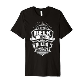 It's A BELK Thing You Wouldn't Understand Name Vintage Premium T-Shirt