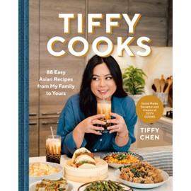 Tiffy Cooks: 88 Easy Asian Recipes from My Family to Yours: A Cookbook