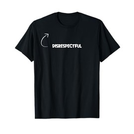 I'm Disrespectful Funny Personality Character Reference T-Shirt