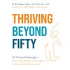 Thriving Beyond Fifty (Expanded Edition): 111 Natural Strategies to Restore