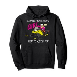 I Know I Ride Like A Girl Try To Keep Up - Snowmobile Girl Pullover Hoodie