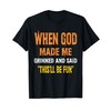 When God Made Me He Grinned and Said Gifts joke Funny Saying T-Shirt
