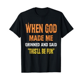 When God Made Me He Grinned and Said Gifts joke Funny Saying T-Shirt