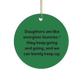 Useful Daughter Circle Ornament, Daughters are Like Energizer Bunnies. They Keep, Present for Daughter, Love Gifts from Mother, Birthday Present, Gift Ideas for Birthday, What to get for Birthday,