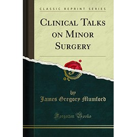 Clinical Talks on Minor Surgery (Classic Reprint)