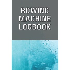 Rowing Machine Logbook: Rowing Machine Erg Training Log Book to Record Erg Workouts for Water or Air Erg, Log Meters, Time, Splits, for Home Workouts ... and Crew Trainings for Rowers and Coaches