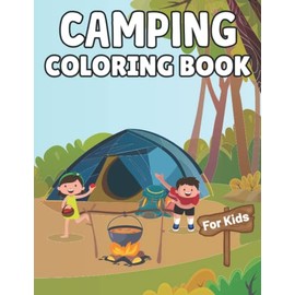 Camping Coloring Book for Kids: Camping Coloring Book For Kids Ages 4-12 With Camping Gear, Lakes, River Mountains Cool Camp Gadgets Scouting Lovers ... 4-12 | Camping Gift Ideas For Girls And Boys