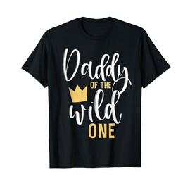 Daddy of the Wild One Shirt 1st Birthday First Thing Dad Tee T-Shirt