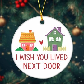 I Wish You Lived Next Door - Bonito adorno para árbol de Navidad, regalo para amigos de larga distancia, vecinos, familia, adorno de cerámica (HC-58)