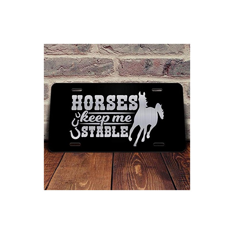 Horses Keep Me Stable Vanity Front License Plate Tag KCE390