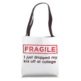Fragile I Just Dropped My Kid Off At College Parents Tote Bag