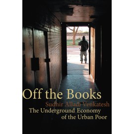 Off the Books: The Underground Economy of the Urban Poor