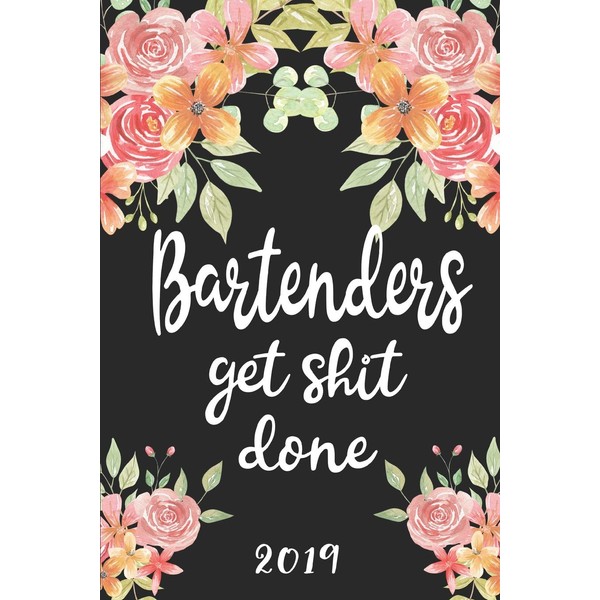 Bartenders Get Shit Done 2019: 52 Week Journal Planner Calendar