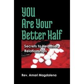 YOU Are Your Better Half: Secrets to Healthier Relationships