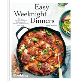 Easy Weeknight Dinners: 100 Fast, Flavor-Packed Meals for Busy People Who Still Want Something Good to Eat [A Cookbook]
