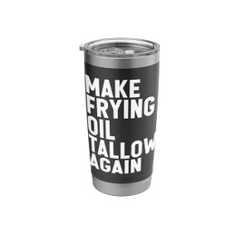 Make Frying Oil Beef Tallow Again Make America Healthy Again Stainless Steel Insulated Tumbler