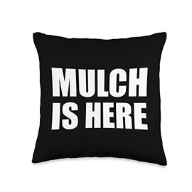 Mulch Is Here Throw Pillow