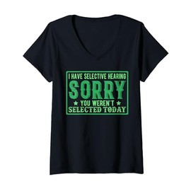 I Have Selective Hearing You Weren't Selected funny derisive V-Neck T-Shirt