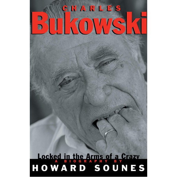 Charles Bukowski: Locked in the Arms of a Crazy Life