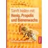 Sanft heilen mit Honig, Propolis und Bienenwachs: Die Hausapotheke der