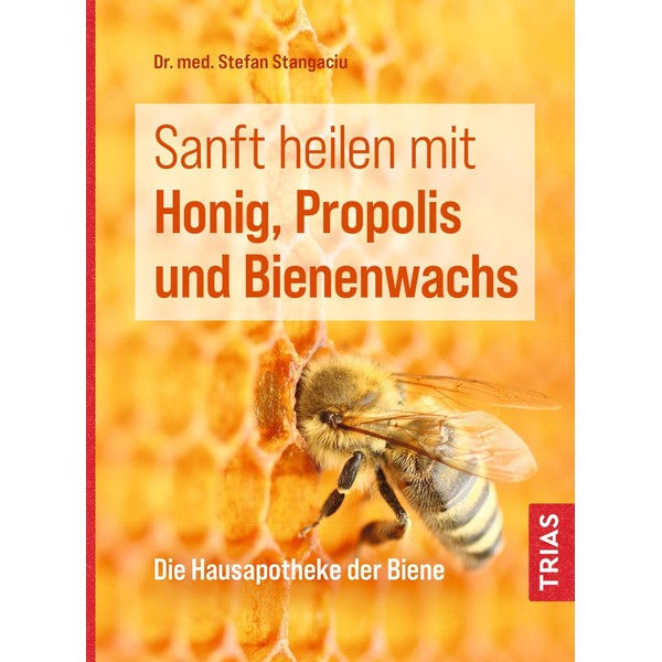 Sanft heilen mit Honig, Propolis und Bienenwachs: Die Hausapotheke der